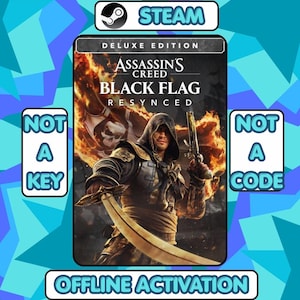 May include: A digital game cover for Assassin's Creed Black Flag Resynced Deluxe Edition. The image features a hooded character holding a sword and pistol against a fiery background. Text includes Steam, Not A Key, Not A Code, and Offline Activation.