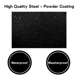 May include: Black textured surface with water droplets, labeled "High Quality Steel - Powder Coating." Two black circles with white text read "Waterproof" and "Weatherproof."
