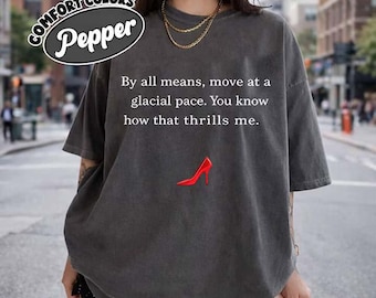 Glacial Pace T-Shirt, Devil Wears Prada Quote, Glacial Pace Comfort Colors T Shirt