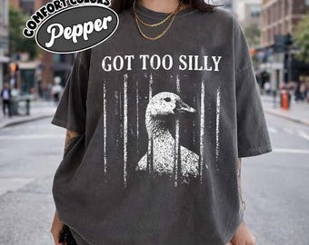 Got Too Silly Goose Meme Funny Goose Animal Humor Quote T Shirt