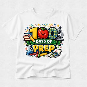 May include: White t-shirt featuring a colorful graphic celebrating "100 Days of Prep." The design includes a large yellow "100" with a plaid "0", a smiling red apple, books, a pencil, a microscope, and other school-themed elements.