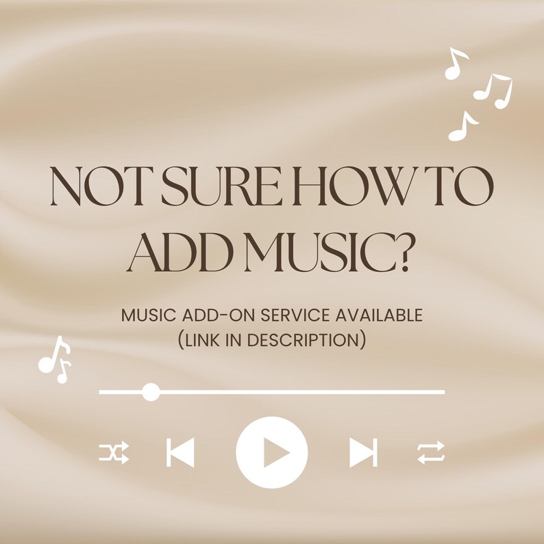 May include: Beige background with the text "NOT SURE HOW TO ADD MUSIC?" and "MUSIC ADD-ON SERVICE AVAILABLE (LINK IN DESCRIPTION)". White musical notes and a music player interface are also present.