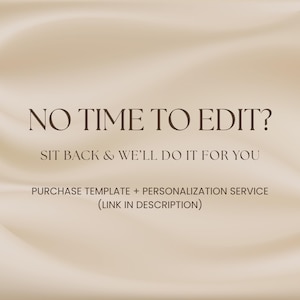 May include: A beige background with the text "NO TIME TO EDIT?" in a serif font. Below, it reads "SIT BACK & WE'LL DO IT FOR YOU." The bottom text states "PURCHASE TEMPLATE + PERSONALIZATION SERVICE (LINK IN DESCRIPTION)."