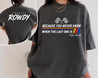Kyle Busch Shirt, Forever Rowdy Tee, NASCAR Racing Tribute Tee, Racing Shirt, RIP Rowdy Tee, Vintage Motorsport Graphic T-Shirt