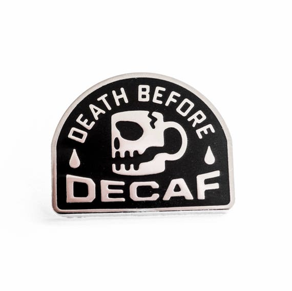 Death Before Decaf Enamel Pin