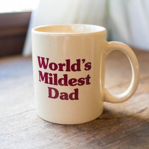 World&#39;s Mildest Dad Coffee Mug
