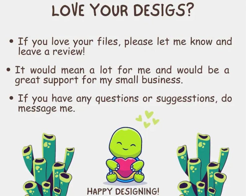 May include: A digital graphic with the text LOVE YOUR DESIGS? followed by three bullet points requesting reviews and support for a small business. At the bottom, a cartoon turtle holds a pink heart between two green coral structures, with HAPPY DESIGNING! below.
