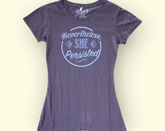 Nevertheless She Persisted Shirt: Women's Bamboo Organic Feminist Tee