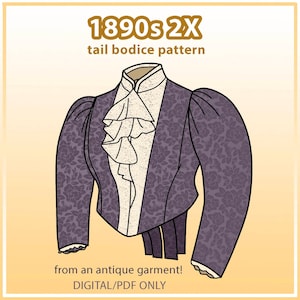 May include: A digital pattern for a 1890s style bodice with a tail. The bodice is purple with a floral pattern and has a white ruffled collar. The text "1890s 2X tail bodice pattern" and "from an antique garment! DIGITAL/PDF ONLY" is included in the image.
