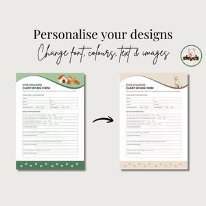 Two dog walking client intake forms. One is green, the other beige. Text reads "Personalise your designs, Change font, colours, text, images". The forms have sections for dog information and health details. The image includes a logo.