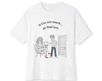 Sassy Woman Tee: "If I'm Too Much Go Find Less" Graphic Shirt