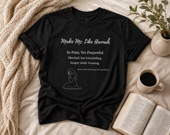 Make Me Like Hannah Christian Faith T-Shirt – Prayerful, Unyielding, Trusting Tee