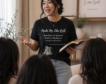 Make Me Like Ruth Shirt - Bible Verse Tee - Christian Prayer Gift for Women - Ruth and Naomi Strength Shirt - Faith Based Graphic Tee