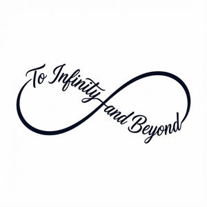 Può includere: Un simbolo dell'infinito nero con le parole "To Infinity and Beyond" in un carattere corsivo. Il design è ambientato su uno sfondo bianco, creando un'estetica semplice ma elegante.