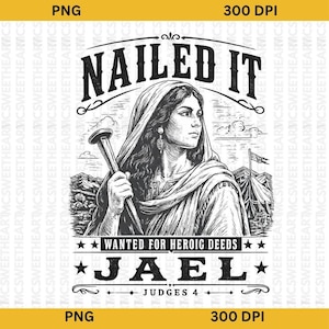 Può includere: Un'illustrazione grafica in bianco e nero di una donna che tiene in mano un picchetto da tenda, con il testo NAILED IT, WANTED FOR HEROIC DEEDS, JAEL e JUDGES 4. Il design include uno sfondo con una tenda e montagne in stile schizzo.