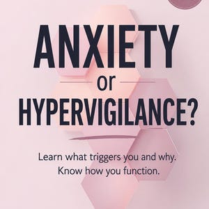 May include: A digital document cover with a light pink background featuring stacked hexagonal shapes. The text reads: ANXIETY or HYPERVIGILANCE? Learn what triggers you and why. Know how you function. 18 PAGES. ROOTED IN PSYCHOLOGY is at the bottom.