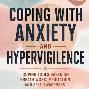 May include: A 12-page document titled COPING WITH ANXIETY AND HYPERVIGILENCE, featuring dark blue text on a background of soft pink and sage green watercolour circles. It includes the subtitle COPING TOOLS BASED ON BREATH WORK, MEDITATION AND SELF-AWARENESS.