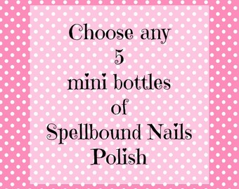 Pick Any 5 Mini Bottles (5ml) Spellbound Nails Nail Polish