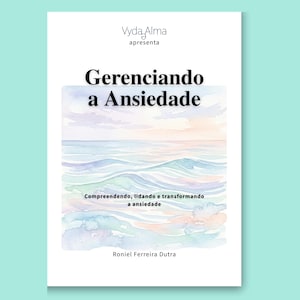 May include: A book cover titled Gerenciando a Ansiedade by Roniel Ferreira Dutra, presented by Vyda Alma. The cover features a soft watercolor illustration of ocean waves in pastel blue, pink, and purple hues with the subtitle Compreendendo, lidando e transformando a ansiedade.