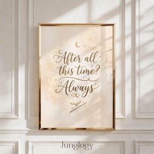May include: A framed art print with the words "After all this time? Always" in a decorative script. The print has a gold frame and a soft, neutral background with star and moon details. A wand and flying snitch are also depicted.