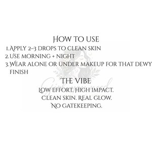 May include: White background with text detailing skincare instructions. The text reads: Apply 2-3 drops to clean skin, use morning and night, wear alone or under makeup for a dewy finish. The vibe is low effort, high impact, clean skin, real glow, no gatekeeping.