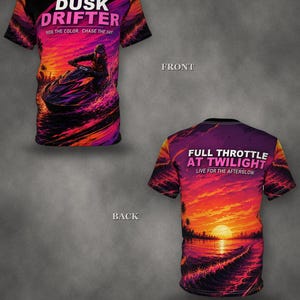 May include: A short-sleeve t-shirt featuring a vibrant sunset graphic. The front displays a person on a jet ski with the text DUSK DRIFTER RIDE THE COLOR. CHASE THE SKY. The back shows a sunset over water with the text FULL THROTTLE AT TWILIGHT LIVE FOR THE AFTERGLOW.