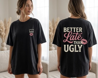 Better Late Than Ugly Shirt, Double Sided Graphic Tee, Running Late Front Back Shirt, Funny Bachelorette Shirt, Girls Trip Outfit, Trendy