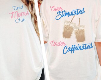 Over Stimulated Under Caffeinated T-shirt | Tired Moms Club