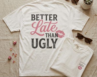 Better Late Than Ugly Shirt, Double Sided Graphic Tee, Running Late Front Back Shirt, Funny Bachelorette Shirt, Girls Trip Outfit, Trendy