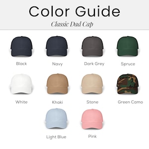 May include: A color guide for Classic Dad Caps, showcasing various colors. The caps are displayed in black, navy, dark grey, spruce, white, khaki, stone, green camo, light blue, and pink. The text "Color Guide" and "Classic Dad Cap" are at the top.