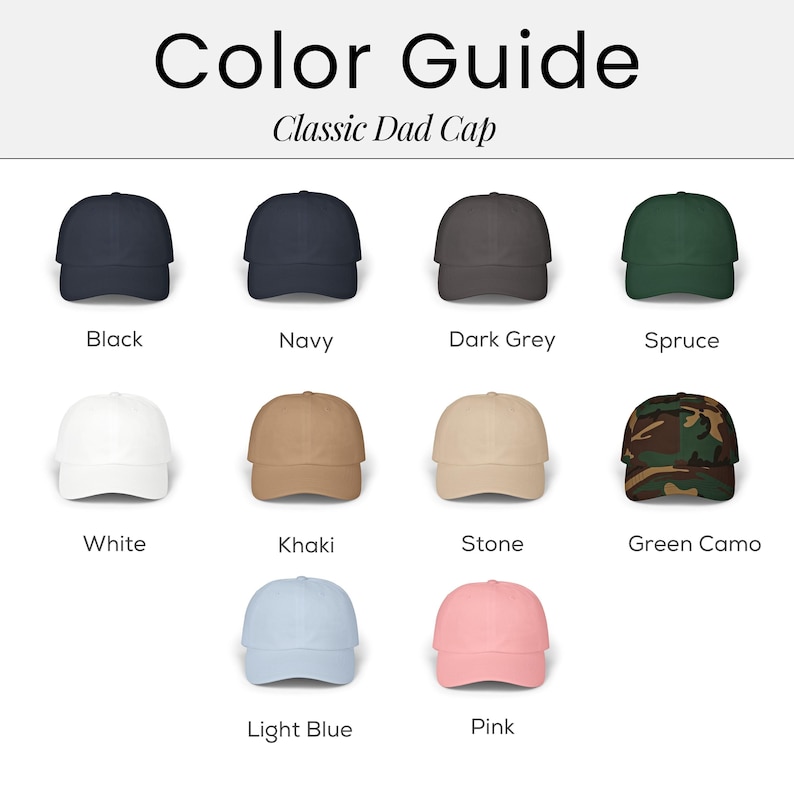 May include: A color guide for Classic Dad Caps, showcasing various colors. The caps are displayed in black, navy, dark grey, spruce, white, khaki, stone, green camo, light blue, and pink. The text "Color Guide" and "Classic Dad Cap" are at the top.