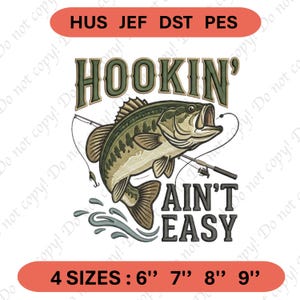 May include: An embroidery design featuring a green bass fish on a fishing line with the text HOOKIN' AIN'T EASY. The top bar lists HUS JEF DST PES file formats, and the bottom bar indicates 4 SIZES: 6", 7", 8", 9" for this digital machine file.