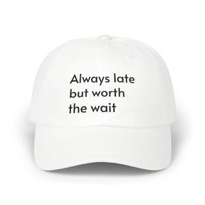 Always Late But Worth The Wait Cap | Embroidered Baseball Hat