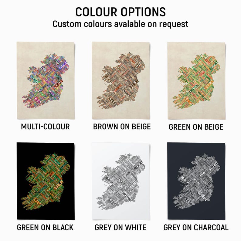six different color options for a map of Ireland, each with a unique color scheme. The options include "MULTI-COLOUR", "BROWN ON BEige", "GREEN ON BEige", "GREEN ON BLACK", "GREY ON WHITE", and "GREY ON CHARCOAL".