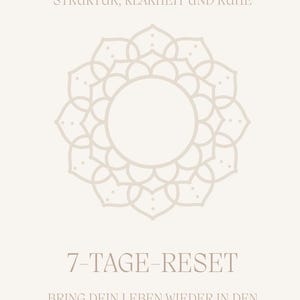 Könnte beinhalten: Ein beigefarbener Notizbuchumschlag mit dem Text "EIN EINFACHER PLAN FÜR MEHR STRUKTUR, KLARHEIT UND RUHE" oben. Darunter befindet sich ein beiges Mandala-Design und der Text "7-TAGE-RESET" in der Mitte. Der Text unten lautet "BRING DEIN LEBEN WIEDER IN DEN GRIFF SCHRITT FÜR SCHRITT."