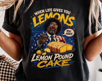 Funny Lemon Pound Cake Shirt, When Life Gives You Lemons Tee, Humorous American Meme Top, Afroman Rap Culture Tee