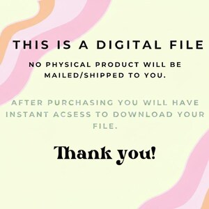 May include: A digital file notice with a pale yellow background and wavy pink and orange lines. The text reads: THIS IS A DIGITAL FILE. NO PHYSICAL PRODUCT WILL BE MAILED/SHIPPED TO YOU. AFTER PURCHASING YOU WILL HAVE INSTANT ACSESS TO DOWNLOAD YOUR FILE. Thank you!