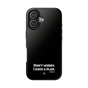 May include: Black phone case with the text "Don't worry, I have a plan. (I don't...)". The case has a glossy finish and a dual-lens camera cutout at the top. The text is in white, with a small dice icon.