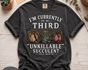 Camiseta com estampa de suculenta indestrutível "Estou atualmente na minha terceira", Comfort Colors 1717, camiseta engraçada sobre plantas, estética vintage, presente com humor de jardinagem