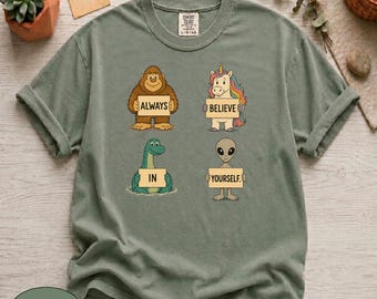 Comfort Colors® Always Believe in Yourself Bigfoot Unicorn Loch Ness Alien Funny Motivational Shirt, Cryptid Lover Gift, Cute Creature Tee