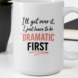 Dramatic First Ceramic Coffee Mug – Funny Queen Novelty Cup