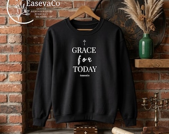 Grace For Today Sweatshirt | Christian Crewneck | Inspirational Faith Hoodie | Spiritual Gift for Her | Cozy Self Care Faith Pullover