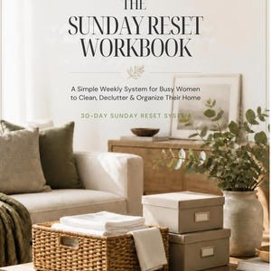 May include: The Sunday Reset Workbook, a simple weekly system for busy people to clean, declutter, and organize their home. The cover features text, a woven basket with white linens, two stacked beige storage boxes, and a vase with greenery.