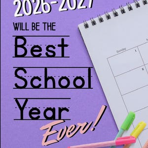 May include: A purple background with the text "2026-2027 WILL BE THE Best School Year Ever!" in white and black. A spiral-bound calendar and colorful pens are in the image.