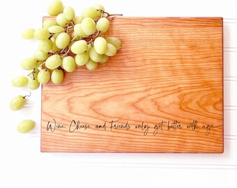 Wine, Cheese, and Friends Only Get Better with Age. Cutting Board, Handmade Cheese Slicing Board, Charcuterie Server by Milk & Honey ®