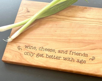 Wine, Cheese, and Friends Only Get Better with Age. Engraved Cutting Board, Charcuterie Board with friendship quote, by Milk & Honey ®