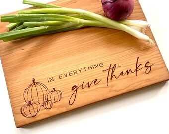 In Everything Give Thanks, Holiday Cutting Board, Charcuterie Board. Thanksgiving Autumn Decor, Kitchen Counter Sign.