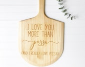 I Love You More than Pizza, and I REALLY Love Pizza. Engraved pizza peel, custom pizza paddle. Gift for Food Lover, Personalized Board.