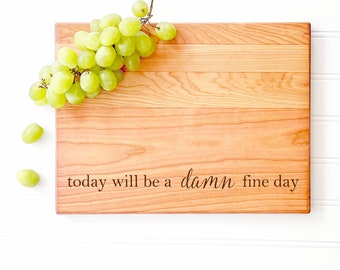 Today Will Be A Damn Fine Day, Engraved Cutting Board with inspirational saying, by milk & honey