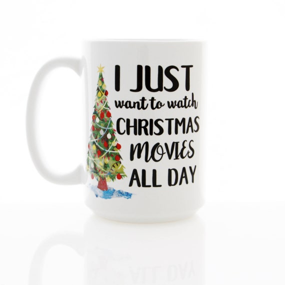 I Just Want To Watch Christmas Movies All Day Mug Funny Etsy